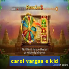 carol vargas e kid